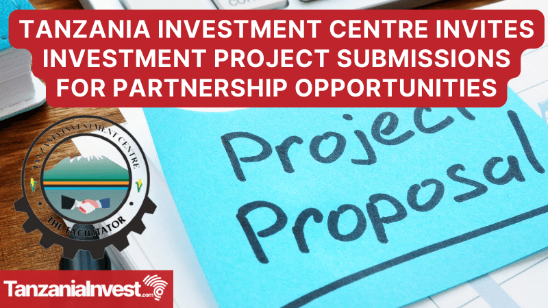 Tanzania Investment Centre Invites Investment Project Submissions for Partnership Opportunities