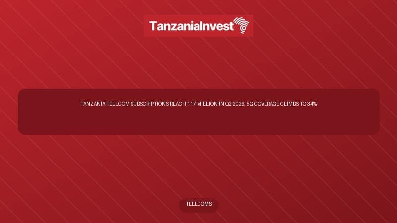 Tanzania Telecom Subscriptions Reach 117 Million in Q2 2026, 5G Coverage Climbs to 34%